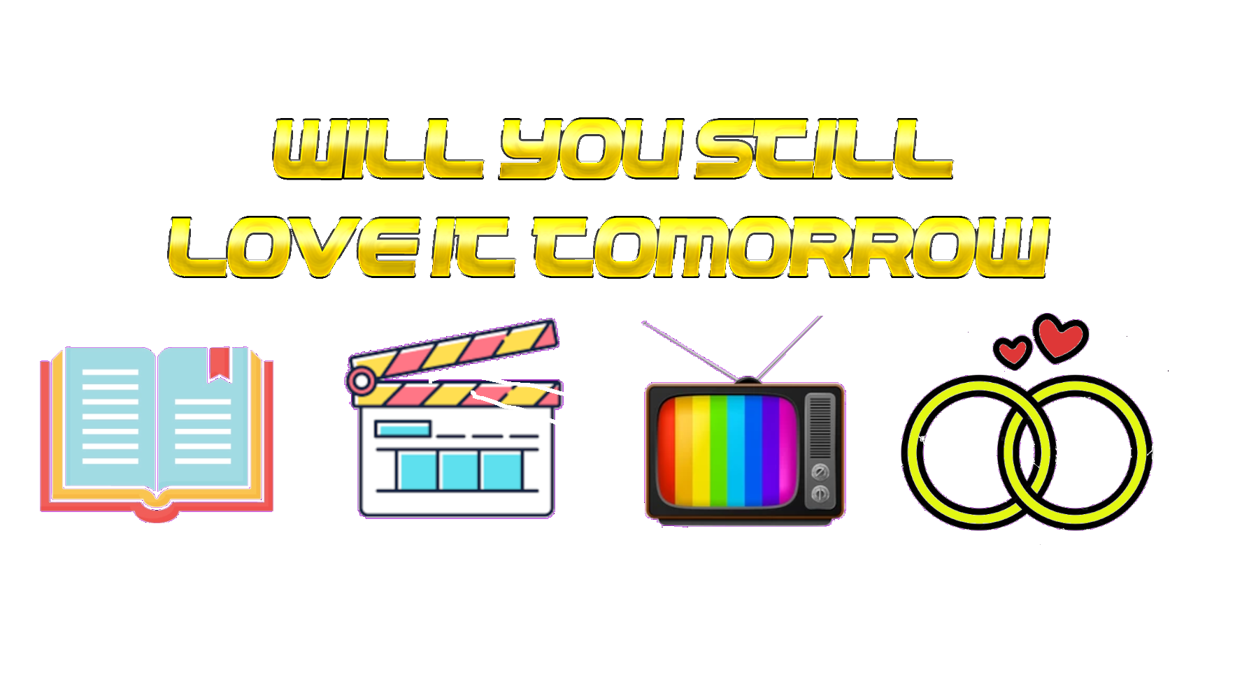 Will You Still Love It Tomorrow